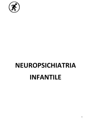  
 
1 
 
 
 
 
 
NEUROPSICHIATRIA 
INFANTILE 
 
 
 
 
 
 
 
 
 