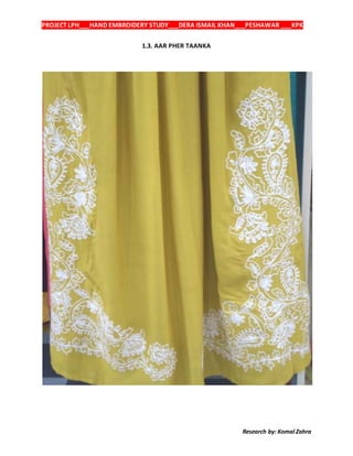 PROJECT LPH___HAND EMBROIDERY STUDY___DERA ISMAIL KHAN___PESHAWAR ___KPK
Research by: Komal Zahra
1.3. AAR PHER TAANKA
 