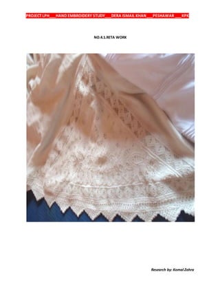 PROJECT LPH___HAND EMBROIDERY STUDY___DERA ISMAIL KHAN___PESHAWAR ___KPK
Research by: Komal Zahra
NO.4.1.RETA WORK
 