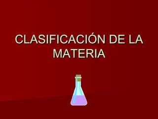 CLASIFICACIÓN DE LA
      MATERIA
 