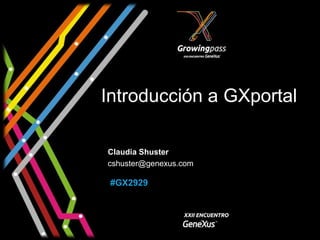 Introducción a GXportal

Claudia Shuster
cshuster@genexus.com

 #GX2929
 
