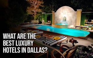 What are the Best Luxury hotels in Dallas?