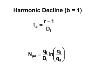 i
a
D
1
r
t











a
i
i
i
pa
q
q
ln
D
q
N
Harmonic Decline (b = 1)
 