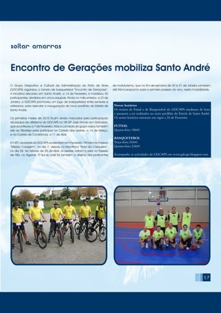soltar amarras
Encontro de Gerações mobiliza Santo André
O Grupo Desportivo e Cultural da Administração do Porto de Sines
(GDCAPS) organizou o torneio de basquetebol “Encontro de Gerações”.
A iniciativa decorreu em Santo André, a 14 de Fevereiro, e mobilizou 50
participantes, divididos em cinco equipas. Ainda no mês anterior, a 23 de
Janiero, o GDCAPS promoveu um jogo de basquetebol entre seniores e
veteranos, para assinalar a inauguração do novo pavilhão do Estrela de
Santo André.
Os primeiros meses de 2010 ficam ainda marcados pela participação
da equipa de atletismo do GDCAPS no VIII GP José Afonso em Grândola,
que aconteceu a 7 de Fevereiro. Mas a camisola do grupo viajou também
até ao Ribatejo para participar na Corrida das Lezírias, a 14 de Março,
e na Corrida de Constância, a 11 de Abril.
Em BTT, os pedais do GDCAPS aceleraram em Fevereiro. Primeiro no Passeio
“Missão Coragem”, no dia 7, depois na Maratona “Rota do Casqueiro”,
no dia 28. No feriado de 25 de Abril, os pedais voltam a rolar no Passeio
de Alte, no Algarve. O Sul do país foi também o destino dos praticantes
de mototurismo, que no fim-de-semana de 30 e 31 de Janeiro rumaram
até Moncarapacho para o primeiro passeio do ano, nesta modalidade.
Novos horários
Os treinos de Futsal e de Basquetebol do GDCAPS mudaram de hora
e passaram a ser realizados no novo pavilhão do Estrela de Santo André.
Os novos horários entraram em vigor a 24 de Fevereiro.
FUTSAL
Quarta-feira 18h00
BASQUETEBOL
Terça-feira 21h00
Quinta-feira 21h00
Acompanhe as actividades do GDCAPS em www.gdcaps.blogspot.com
17
 