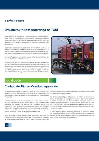 18
porto seguro
Simulacros testam segurança no TGNL
Testar os planos de emergência e de protecção das várias instalações,
assim como, a sua interligação com os Planos de Emergência (PEPS)
e de Protecção (PPPS) do Porto de Sines foram os objectivos principais
dos exercícios de segurança e protecção realizados no passado mês
de Dezembro.
O primeiro exercício decorreu no Terminal de Gás Natural, no dia 3, e o
segundo na Caverna de Propano, a 30 do respectivo mês. Os simulacros
permitiram ainda avaliar o grau de interligação entre as diversas entidades,
exercitando os elementos das equipas de coordenação e de intervenção.
Além da APS, participaram nestes exercícios os Bombeiros Voluntários de
Sines, a REN Atlântico, a SIGÁS e a GALP.
A realização de exercícios de simulação assume um carácter regular no
seio da área portuária. Como acontece habitualmente, os simulacros
deram lugar a uma reunião geral de avaliação, onde foram identificados
todos os pontos a melhorar na resposta a situações de risco. Cabe agora
às entidades participantes definir e concretizar as acções correctivas,
com vista à melhoria da segurança em todo o recinto do Porto de Sines.
Código de Ética e Conduta aprovado
qualidade
Foi aprovado e publicado o Código de Ética e de Conduta da APS, que
abrange não só a Administração do Porto de Sines, mas também as
pessoas que a integram e as relações estabelecidas com todas as partes
interessadas.
A implementação e acompanhamento do código estão a cargo
de uma Comissão de Ética e de Conduta da APS, composta pela
presidente do Conselho de Administração, o director de Assuntos
Jurídicos e o chefe do Gabinete da Qualidade. Cabe a esta comissão
a detecção, recepção, registo, tratamento e análise de preocupações,
denúncias e pedidos de esclarecimento de dúvidas em relação às
normas vigentes no Código de Ética e de Conduta da APS.
Além de poder transmitir preocupações, dúvidas ou denúncias, os
colaboradores da APS devem ainda dar conhecimento à comissão
de informações susceptíveis de afectar relevantemente a situação
económica,financeiraoupatrimonialdaAPSoudesituaçõesqueafectem
o cumprimento do serviço público.
No âmbito deste código, a APS aprovou o seu “Plano de Prevenção de
Riscos de Corrupção e Infracções Conexas”. O documento identifica
e analisa as áreas de risco de corrupção e infracções conexas na
actividade desta administração portuária, o grau de risco envolvido em
cada uma delas e as medidas de prevenção aplicáveis em cada caso.
A implementação do plano está a cargo da Estrutura de Gestão do Plano,
entretanto criada.
A APS já vinha divulgando, desde Março de 2009, os princípios e normas
de conduta decorrentes da sua missão, visão e valores. O assunto não
poderia ser mais actual, estando o Mundo ainda a viver o reflexo de uma
crise em que a ética assumiu protagonismo.
 