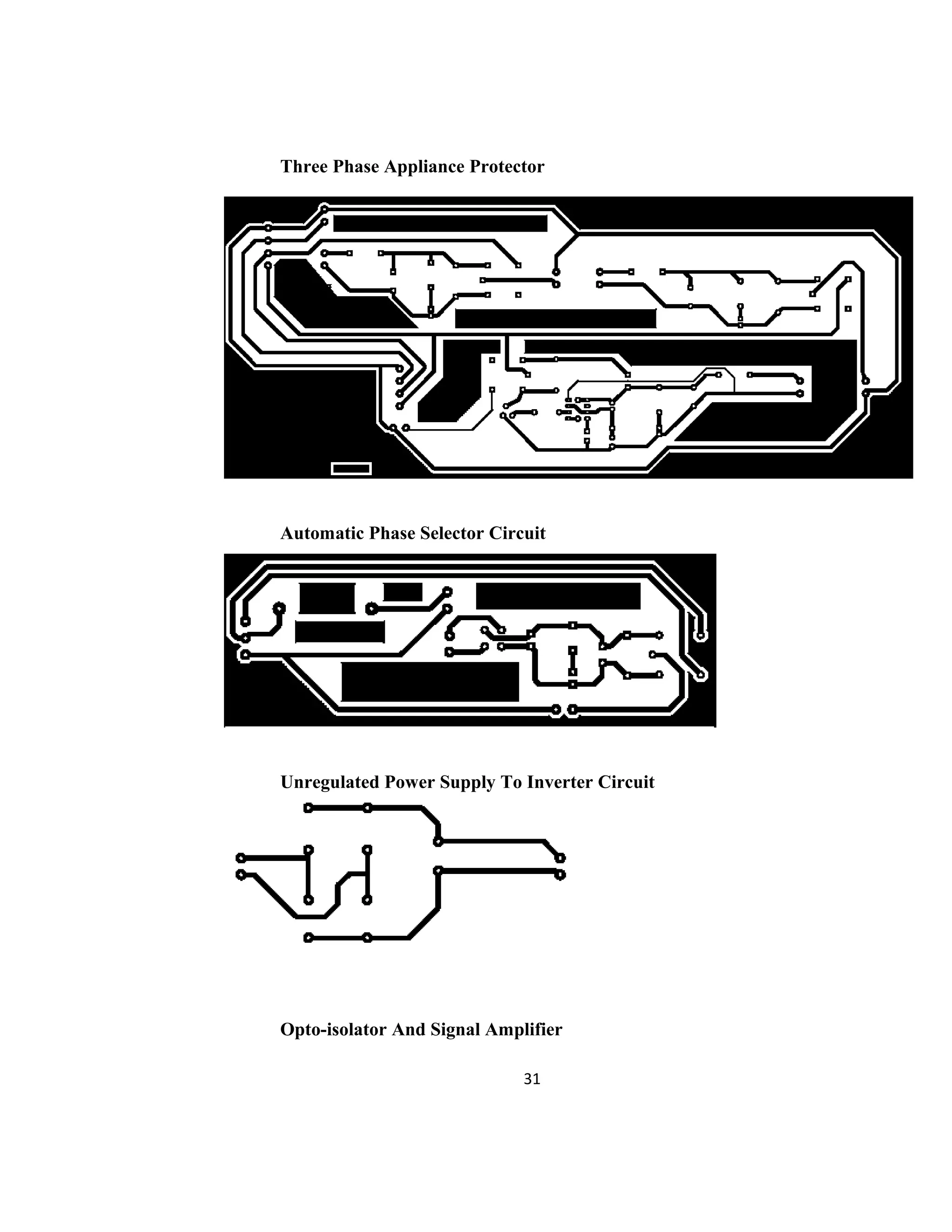 Three Phase Appliance Protector
Automatic Phase Selector Circuit
Unregulated Power Supply To Inverter Circuit
Opto-isolator And Signal Amplifier
31
 