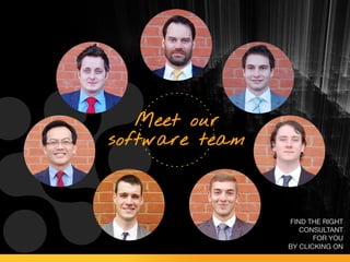 Meet our
software team
FIND THE RIGHT
CONSULTANT
FOR YOU
BY CLICKING ON
 