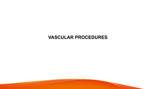 VASCULAR PROCEDURES
 