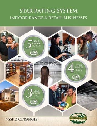 STAR RATING SYSTEM
Indoor range & Retail Businesses
NSSF.ORG/RANGES
RATED BY
STAR
RANGE
STAR
RANGE
RATED BY
RATED BY
STAR
RANGE
 