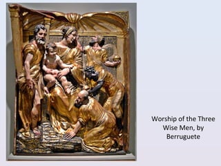 Worship of the Three
Wise Men, by
Berruguete
 