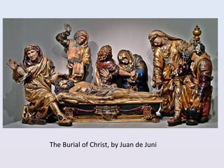 The Burial of Christ, by Juan de Juni
 