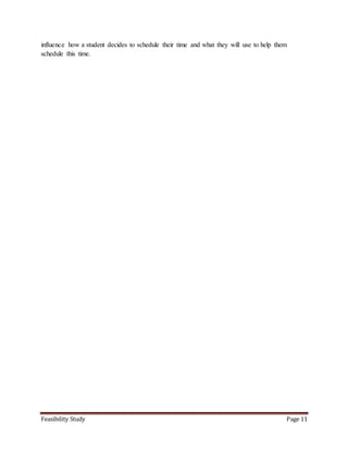 Feasibility Study Page 11
influence how a student decides to schedule their time and what they will use to help them
schedule this time.
 
