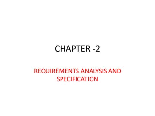 CHAPTER -2
REQUIREMENTS ANALYSIS AND
SPECIFICATION
 