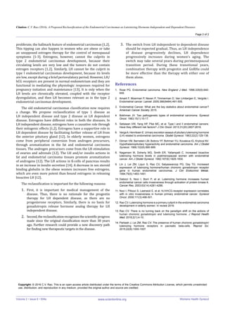 Citation:
Page 2 of 2
www.scientonline.org Womens Health Gynecol
proliferate, the hallmark feature of endometrial carcinomas [1,2].
This tipping can also happen in women who are obese or take
an unopposed estrogen therapy for the control of menopausal
symptoms [1-3]. Estrogens, however, cannot the culprits in
type 2 endometrial carcinomas development, because their
circulating levels are very low and the tumors do not contain
estrogen receptors [1,2]. Similarly, LH cannot be the culprit in
hCG receptors are present in normal endometrium and they are
LH levels are chronically elevated, coupled with the receptor
dysregulation, and then LH becomes relevant as in the type 2
endometrial carcinomas development.
LH independent disease and type 2 disease as LH dependent
LH independent disease, estrogens have a causative role through
their mitogenic effects [1,2]. Estrogens have a supportive role in
LH dependent disease by facilitating further release of LH from
come from peripheral conversion from androgen precursors,
through aromatization in the fat and endometrial carcinoma
tissues. The androgen precursors come from the LH stimulation
fat and endometrial carcinoma tissues promote aromatization
of androgens [12]. The LH actions in ß-cells of pancreas results
in an increase in insulin secretion [14]. A decrease in sex steroid
binding globulin in the obese women increases free estrogens,
which are even more potent than bound estrogens in releasing
bioactive LH [12].
1. First, it is important for medical management of the
disease. Thus, there is no rationale for the progestin
therapy for LH dependent disease, as there are no
progesterone receptors. Similarly, there is no basis for
gonadotropin release hormone analog therapy for LH
independent disease.
2.
ago. Further research could provide a new discovery path
3. The switch from LH independent to dependent disease
should be expected gradual. Thus, as LH independence
of disease progressively declines, LH dependence
switch may take several years during perimenopausal
transition period. During these transitional years,
combination therapy with progestin and GnRHa could
be more effective than the therapy with either one of
them alone.
References
1. Rose PG. Endometrial carcinoma. New England J Med. 1996;335(9):640-
649.
2. Amant F, Moerman P, Neven P, Timmerman D, Van Limbergen E, Vergote I.
Endometrial cancer. Lancet. 2005;366(9484):491-505.
3. Endometrial Cancer. What are the key statistics about endometrial cancer?
American Cancer Society. 2015.
4. Bokhman JV. Two pathogenetic types of endometrial carcinoma. Gynecol
Oncol. 1983;15(1):10-17.
5. Setiawan VW, Yang HP, Pike MC, et al. Type I and II endometrial cancers:
Have they different risk factors? J Clin Oncol. 2013;31(20):2607-2618.
6. VargaA, Henriksen E. Urinary excretion assays of pituitary luteinizing hormone
(LH) related to endometrial carcinoma. Obstet Gynecol. 1963;22(2):129-136.
7. Dilman VM, Bernstein LM, Bobrov YF, Bohman YU, Kovaleva IG, Krylova NV.
Hypothalamopituitary hyperactivity and endometrial carcinoma. Am J Obstet
Gynecol. 1968;102(6):880-889.
8. Nagamani M, Doherty MG, Smith ER, Yallampalli C. Increased bioactive
luteinizing hormone levels in postmenopausal women with endometrial
cancer. Am J Obstet Gynecol. 1992;167(6):1825-1830.
9. Lin J, Lei ZM, Lojun S, Rao CV, Satyaswaroop PG, Day TG. Increased
expression of luteinizing hormone/human chorionic gonadotropin receptor
gene in human endometrial carcinomas. J Clin Endocrinol Metab.
1994;79(5):1483-1491.
10. Dabizzi S, Noci I, Borri P, et al. Luteinizing hormone increases human
endometrial cancer cells invasiveness through activation of protein kinase A.
Cancer Res. 2003;63(14):4281-4286.
11. Noci I, Pillozzi S, Lastraioli E, et al. hLH/hCG-receptor expression correlates
with in vitro invasiveness in human primary endometrial cancer. Gynecol
Oncol. 2008;111(3):496-501.
12. Rao CV. Luteinizing hormone is a primary cultprit in the endometrial carcinoma
development in elderly women. In review 2016.
13. Rao CV. There is no turning back on the paradigm shift on the actions of
human chorionic gonadotropin and luteinizing hormone. J Reprod Health
Med. 2016;2(1):4-10.
14. Parkash J, Lei ZM, Rao CV. The presence of human chorionic gonadotropin/
luteinizing hormone receptors in pacreatic beta-cells. Reprod Sci.
2015;22(8):1000-1007.
Copyright: © 2016 C.V. Rao. This is an open-access article distributed under the terms of the Creative Commons Attribution License, which permits unrestricted
use, distribution, and reproduction in any medium, provided the original author and source are credited.
 