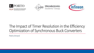 The Impact of Timer Resolution in the Efficiency
Optimization of Synchronous Buck Converters
Pedro Amaral
 