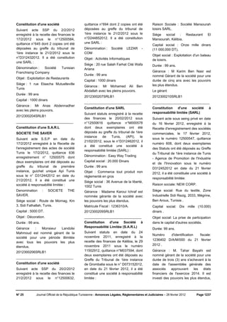 Constitution d'une société                       quittance n°694 dont 2 copies ont été              Raison Sociale : Société Mansourah
Suivant acte SSP du 2/2/2012                     déposées au greffe du tribunal de                  loisirs SARL.
enregistré à la recette des finances le          1ère instance le 21/2/2012 sous le                 Siège social : Restaurant           El
17/2/2012 sous le n°12500584,                    n°D244852012. Il a été constitution                Mansourah, Kélibia.
quittance n°645 dont 2 copies ont été            une SARL :
                                                                                                    Capital social : Onze mille dinars
déposées au greffe du tribunal de                Dénomination :      Société    LEZAR       -       (11 000,000 DT),
1ère instance le 21/2/2012 sous le               COM
                                                                                                    Objet social : Exploitation d'un bateau
n°D312432012. Il a été constitution              Objet : Activités Informatiques                    de loisirs.
une SARL :
                                                 Siège : 20 rue Salah Farhat Cité Wafa              Durée : 99 ans.
Dénomination :  Société         Tunisian         Ariana
Franchising Company                                                                                 Gérance : M Karim Ben Nasr est
                                                 Durée : 99 ans                                     nommé Gérant de la société pour une
Objet : Exploitation de Restaurants
                                                 Capital : 1000 dinars                              durée de cinq ans avec les pouvoirs
Siège : 1 rue Elaacha Mutuelleville                                                                 les plus étendus.
                                                 Gérance : Mr Mohamed Ali Ben
Tunis
                                                 Abdallah avec les pleins pouvoirs.                 Le gérant
Durée : 99 ans
                                                 2012300207SRLB1                                    2012300210SRLB1
Capital : 1000 dinars
                                                 ______________________________                     ______________________________
Gérance : Mr Anas Abdennadher
                                                 Constitution d'une SARL                            Constitution d'une société           à
avec les pleins pouvoirs.
                                                 Suivant statuts enregistré à la recette            responsabilité limitée (SARL)
2012300204SRLB1
                                                 des finances le 20/02/2012 sous                    Suivant acte sous seing privé en date
______________________________                   n°12500616 quittance n°M000578                     du 16 février 2012, enregistré à la
Constitution d'une S.A.R.L                       dont deux exemplaires ont été                      Recette d'enregistrement des sociétés
SOCIETE THE SAVER                                déposés au greffe du tribunal de 1ère              commerciales, le 17 février 2012,
                                                 instance    de     Tunis,   (API),   le
Suivant acte S.S.P en date du                                                                       sous le numéro 12500547, quittance
                                                 21/02/2012, sous le n°D312462012, il
17/2/2012 enregistré à la Recette de                                                                numéro 608, dont deux exemplaires
                                                 a été constitué une société à
l'enregistrement des actes de société                                                               des Statuts ont été déposés au Greffe
                                                 responsabilité limitée (SARL) :
Tunis le 17/2/2012, quittance 636                                                                   du Tribunal de 1ère instance de Tunis
enregistrement n° 12500575 dont                  Dénomination : Easy Way Trading
                                                                                                    - Agence de Promotion de l'Industrie
deux exemplaires ont été déposés au              Capital social : 20.000 Dinars
                                                                                                    et de l'Innovation sous le numéro
greffe du tribunal de première                   Durée : 99 ans
                                                                                                    D312452012 en date du 21 février
instance, guichet unique Api Tunis               Objet : Commerce tout produit non                  2012, il a été constituée une société à
sous le n° D312442012 en date du                 réglementé en gros
                                                                                                    responsabilité limitée:
21/2/2012. Il a été constitué une                Siège social : 36 Avenue de la liberté,
société à responsabilité limitée :                                                                  Raison sociale: NEW CORP.
                                                 1002 Tunis
Denomination      :     SOCIETE     THE          Gérance : Madame Karoui Ichraf est                 Siège social: Rue du textile, Zone
SAVER.                                           nommée gérante de la société avec                  Industrielle Sidi Rezig, 2033, Mégrine,
Siège social : Route de Mornag, Km               les pouvoirs les plus étendus.                     Ben Arous, Tunisie .
3, Sidi Fathallah, Tunis.                        Matricule Fiscal : 1236310/A.                      Capital social: Dix mille (10.000)
Capital : 5000 DT.                               2012300209SRLB1                                    dinars .
Objet : Décoration.                              ______________________________                     Objet social: La prise de participation
Durée : 99 ans.                                  Constitution d'une Société                à        dans le capital d'autres sociétés.
Gérance    :  Monsieur   Landolsi                Responsabilité Limitée (S.A.R.L)
                                                                                                    Durée: 99 ans.
Mahmoud est nommé gérant de la                   Suivant statuts en date du 24
                                                                                                    Numéro   d'identification fiscale:
société pour une période illimitée               novembre 2011, enregistré à la
                                                 recette des finances de Kélibia, le 29             1236402 D/A/M/000 du 21 février
avec tous les pouvoirs les plus
                                                 novembre 2011 sous le numéro                       2012 .
étendus.
2012300206SRLB1                                  11502912, quittance n°M037594, dont                Gérance : M. Tahar Bayahi est
                                                 deux exemplaires ont été déposés au                nommé gérant de la société pour une
______________________________
                                                 Greffe du Tribunal de 1ère instance                durée de trois (3) ans s'achevant à la
Constitution d'une société                       de Grombalia sous le n° D073152012,                date de l'assemblée générale des
Suivant acte SSP du 20/2/2012                    en date du 21 février 2012, il a été               associés    approuvant     les    états
enregistré à la recette des finances le          constitué une société à responsabilité             financiers de l'exercice 2014. Il est
21/2/2012 sous le n°12500632,                    limitée :                                          investi des pouvoirs les plus étendus,



N° 25        Journal Officiel de la République Tunisienne - Annonces Légales, Réglementaires et Judiciaires – 28 février 2012    Page 1237
 