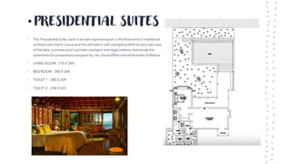 • PRESIDENTIAL SUITES
• The Presidential Suite, each in its own royal seclusion,is the final word in traditional
architectural charm, luxury and the ultimate in self-indulgence Withits very own view
of the lake, a private pool, a private courtyard and regal interiors thatexude the
splendors of a prosperous era gone by, set yourself free and relishexotic brilliance.
• LIVING ROOM - 710 X 380
• BED ROOM - 380 X 360
• TOILET 1 - 280 X 209
• TOILET 2 - 238 X 525
 
