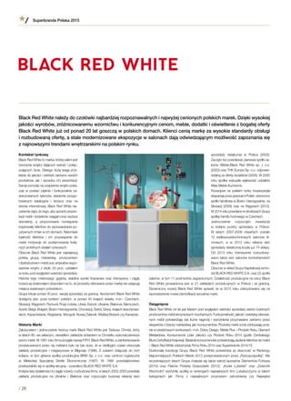 Kontekst rynkowy
Black Red White to marka, której celem jest
tworzenie wnętrz dających radość i polep-
szających życie. Dlatego dużą wagę przy-
kłada do jakości i estetyki zarówno swoich
produktów, jak i  sposobu ich prezentacji.
Swoje pomysły na urządzenie wnętrz poka-
zuje w  postaci pięknie i  funkcjonalnie za-
aranżowanych salonów, starannie przygo-
towanych katalogów i  broszur oraz na
stronie internetowej. Black Red White nie-
ustannie dąży do tego, aby sposób prezen-
tacji mebli i dodatków osiągał coraz wyższe
standardy, a  proponowane rozwiązania
inspirowały klientów do wprowadzania po-
zytywnych zmian w ich domach. Natomiast
lojalność klientów i  ich przywiązanie do
marki motywuje do podejmowania kolej-
nych ambitnych działań rynkowych.
Obecnie Black Red White jest największą
polską grupą meblarską, producentem
i dystrybutorem mebli oraz artykułów wypo-
sażenia wnętrz z około 20 proc. udziałem
w rynku pod względem wartości sprzedaży.
Historia tego meblowego giganta, stabilne wyniki finansowe oraz intensywny i  ciągły
rozwój są doskonałym dowodem na to, że produkty oferowane przez markę nie ustępują
miejsca światowym potentatom.
Grupa lokuje ponad 40 proc. swojej sprzedaży za granicą. Asortyment Black Red White
dostępny jest, poza rynkiem polskim, w  ponad 40 krajach świata, m.in.: Czechach,
Słowacji, Węgrzech, Rumunii, Rosji, Łotwie, Litwie, Estonii, Ukrainie, Białorusi, Niemczech,
Austrii, Belgii, Bułgarii, Bośni i Hercegowinie, Chorwacji, Serbii, Grecji, krajach skandynaw-
skich, Kazachstanie, Kirgistanie, Mongolii, Nowej Zelandii, Wielkiej Brytanii czy Kanadzie.
Historia Marki
Założycielem i jednocześnie twórcą marki Black Red White jest Tadeusz Chmiel, który
w latach 80. we własnym, niewielkim zakładzie stolarskim w Chmielku wykonał pierwsze
wzory mebli. W 1991 roku firma przyjęła nazwę P.P.H. Black Red White, a zainteresowanie
produkowanymi przez nią meblami było na tyle duże, że w niedługim czasie otworzyła
zakłady produkcyjne i  magazynowe w  Biłgoraju (1996). Z  czasem dołączyły do nich
kolejne, w tym główna spółka produkcyjna BRW Sp. z o.o. oraz centrum logistyczne
w  Mieleckiej Specjalnej Strefie Ekonomicznej (1997). W  1999 przedsiębiorstwo
przekształciło się w spółkę akcyjną – powołano BLACK RED WHITE S.A.
Kolejne lata działalności to ciągły rozwój i rozbudowa firmy: w latach 2002-2003 powstały
zakłady produkcyjne na Ukrainie i  Białorusi oraz rozpoczęto budowę własnej sieci
Superbrands Polska 2015
/ 26
sprzedaży detalicznej w  Polsce (2003).
Zaczęto też powoływać pierwsze spółki za-
leżne: Meble-Black Red White sp. z  o.o.
(2003) oraz THK Europe Sp. o.o. odpowie-
dzialną za ofertę dodatków (2005). W 2005
roku spółka wykupiła większość udziałów
Atlas Meble Kuchenne.
Rozwojowi na polskim rynku towarzyszyła
ekspansja poza granicami Polski: utworzono
spółki handlowe w Bośni i Hercegowinie, na
Słowacji (2009) oraz na Węgrzech (2012).
W 2014 roku powołano w strukturach Grupy
spółkę handlu hurtowego w Czechach.
Jednocześnie rozpoczęto inwestycje
w  kolejne punkty sprzedaży w  Polsce.
W  latach 2007-2009 otwartych zostało
12  wielkopowierzchniowych salonów fir-
mowych, a  w  2013 roku własna sieć
sprzedaży detalicznej liczyła już 74 sklepy.
Od 2013 roku intensywnie rozbudowy-
wano także sieć salonów kontrahenckich
Black Red White.
Obecnie w skład Grupy Kapitałowej wcho-
dzi BLACK RED WHITE S.A. oraz 22 spółki
zależne, w tym 11 podmiotów zagranicznych. Działalność produkcyjna na rzecz Black
Red White prowadzona jest w  21 zakładach produkcyjnych w  Polsce i  za granicą.
Dynamiczny rozwój Black Red White sprawił, że w 2015 roku zdecydowano się na
wprowadzenie nowej identyfikacji wizualnej marki.
Osiągnięcia
Black Red White od lat jest liderem pod względem wartości sprzedaży wśród rodzimych
producentów mebli skrzyniowych i kuchennych. Funkcjonalność, jakość i estetykę oferowa-
nych mebli potwierdzają zaś liczne nagrody i  wyróżnienia przyznawane zarówno przez
ekspertów z branży meblarskiej, jak i konsumentów. Produkty marki od lat zdobywają uzna-
nie w prestiżowych konkursach, m.in. Dobry Design, Meble Plus – Produkt Roku, Diament
Meblarstwa, Konsumencki Lider Jakości czy Produkt Roku 2014 (godło Centralnego
Biura Certyfikacji Krajowej). Badania konsumenckie potwierdzają zaufanie klientów do marki
– Black Red White zdobył tytuły Firmy Roku 2014 oraz Superbrands 2014/15.
Doskonałą kondycję Grupy Black Red White potwierdza jej obecność w  Rankingu
Najcenniejszych Polskich Marek 2013 przeprowadzonym przez „Rzeczpospolitą”. We
wcześniejszych latach Grupa znalazła się także wśród laureatów Diamentów Forbesa
(2010) oraz Filarów Polskiej Gospodarki (2012). „Kurier Lubelski” oraz „Dziennik
Wschodni” wyróżniły spółkę w rankingach największych firm Lubelszczyzny w takich
kategoriach jak: Firmy z  największym przyrostem zatrudnienia czy Najwięksi
Black Red White należy do czołówki najbardziej rozpoznawalnych i najwyżej cenionych polskich marek. Dzięki wysokiej
jakości wyrobów, zróżnicowanemu wzornictwu i konkurencyjnym cenom, meble, dodatki i oświetlenie z bogatej oferty
Black Red White już od ponad 20 lat goszczą w polskich domach. Klienci cenią markę za wysokie standardy obsługi
i rozbudowaną ofertę, a stale modernizowane ekspozycje w salonach dają odwiedzającym możliwość zapoznania się
z najnowszymi trendami wnętrzarskimi na polskim rynku.
 