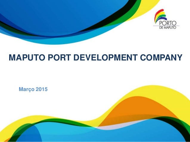 MAPUTO PORT DEVELOPMENT COMPANY
Março 2015
 