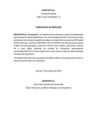 DESKTOP S.A.
Companhia Aberta
CNPJ nº 08.170.849/0001-15
COMUNICADO AO MERCADO
DESKTOP S.A. (“Companhia”), em atendimento ...