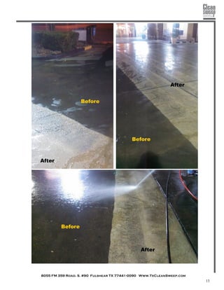 8055 FM 359 Road. S. #90 Fulshear TX 77441-0090 Www.TxCleanSweep.com
13
Before
After
After
After
Before
Before
 