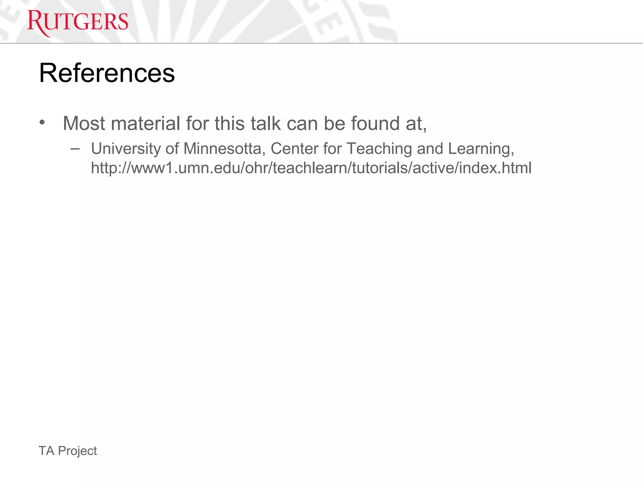 TA Project
References
• Most material for this talk can be found at,
– University of Minnesotta, Center for Teaching and Learning,
http://www1.umn.edu/ohr/teachlearn/tutorials/active/index.html
 
