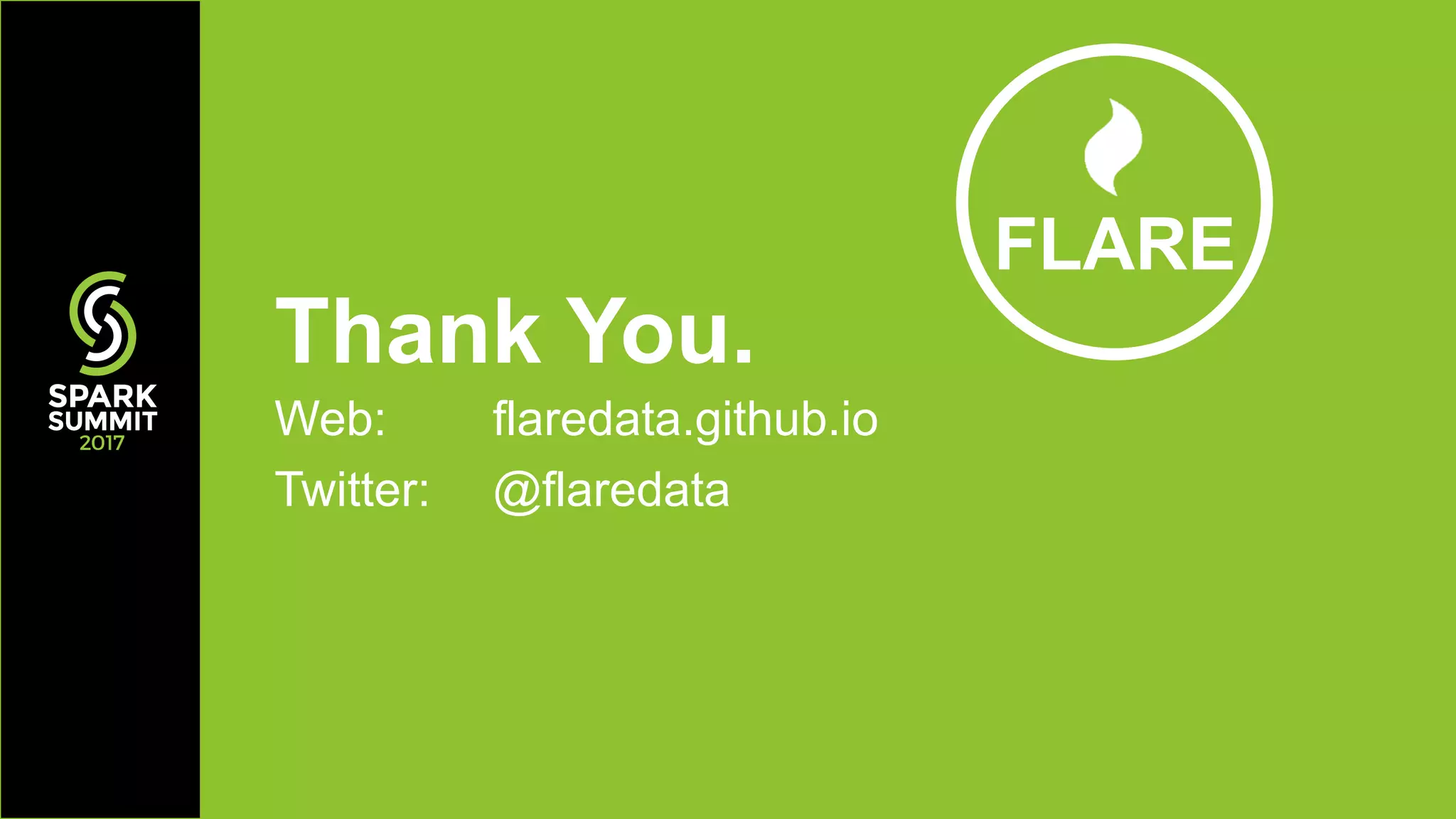 Thank You.
Web: flaredata.github.io
Twitter: @flaredata
FLARE
 