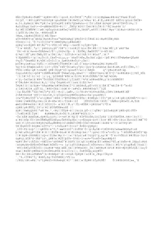 @Ãò|Üÿ#s#ú-ðkÆÚ^¹àÿ#Þ¤÷#Ö:žžgco8¸HltÛ¥IE¯ž"çÊòž|ò}ù)Æqåææ;##rèú'PkøážÊ(àÓ
¢ò¦þÎ¸¹ž#ñìÿ#V7üû$ó$ÿ#¦qùuðßÄ#ž?#|M«¶§¡xž¼9eu¨#].#žË,o##íSÜ ûÁÛ>Lžp§zúžÖêÎ#-
m.5(.Þy®ml£žW¼ž"ÿ#[!»žþY$xÿ#¶ž£#Ù±7QOm#&ho¬ïžÏöž;Ëâ#žå£¾ÿ#¹ÿ#<ë7ÍN¢Ôžò½,ž?
#µOìËñgáž§xß×-õ=&ÆêHm5ËÖ6×#}žž´_ÛBÜýž#26?žÍmh?#?iÏ#|0ž^ðÇžmuè4ë¨î/
$yž#ËžDÌWÑFWžžžøBž>þÕúyûtéïã#Ù«Ç÷wÚÜÚžö,2êóÁª,wñYÝžžU#â/ž#ps³žãî#µò÷ü#Sâ<:ßžm
{¦þÚÒžK;[#«ž0»¸·#K#ònãËž#
?#em,{åþ#kûÌÑI®žÇž#ÀžÚþx-
&Ó5=RK#fY¬m¯ãÐSQžRx§#lFves°¾âÞûkØgýžÿ#kÍZ=2[Ï#kEžél¬Nµ#V2Ã#¿#âh
¢Ü±DÇ(ž÷2¸¯Ûž7ì×Ó]Í¢êºfž©M¥Üÿ#g]y##éh#É!
ùÿ#q²vó<Èÿ#Öž#PžÃL°7(·VÚDž>Ó¨#Kg··/åùCËž>çÏÿ#=7ÿ#-
¯?ž»¨êR§Ëž¸ªµžž`ýãñ2çö;ý©¯/D#ºìžžïnö#jÏžkinžÑ¤ž#ÄžžIž%dwž#Èž¿8`økñ'Bø
´Ú6ž¬®žâž4«vè=ÕÓÄßéwI/Ê²|¡Z6û¼}Úþ· û žÉõÛW¿žÂæÚßT¶º¹ò¬¥ÓžH£ž
ûž¾džž3Ë¯ç#öžÔWÀ¿¶TžažÚ#[ž#;ž´ô2ÙÁ<¤žm!?6Åž¢¢ž#Ozô°¸žêžª
%žEþANNÚi÷žgžže¿Úc[0_Cã»Û-&i¿µ,µ·´kkxÙ¼Öw,ÃsJãdž;Qþí~žþÈž#¾1|0Ô¼Aøêæ×QÒµëè
¢¼¿Ôž°Úéw#ÂUž#¡½ÒKžcû<Ò}Ížs_Zø#Uh4#vÕíf·¿Óm!ž
þòÎ#tylm#îçµžTýÊïž÷žóÓ5é#Ý]ÝÝë#®Í#žžáÔ¸Ó´èdy-ïf#ø6&ÇMùž8ÿ#érÔÌ
%Q{9(üžETæþb1«ê3]žíl¢·¿ÔÖk¯±¥Â^ÙG}æf;y7ýû}žýçü³þ:üFøã§øžãwí#iàM.xtË]1ÛBh,!ž
T¶Ó£žc#Äzžq#ž%rëw#È ÿ##~ÙÇg#^ZÍžqcex¶7/wc}ržRØý®      q'žÿ#»í#îëðžáþ
¢úgísñ#IÖç}=þÓ#ºtZÅÑÑo#ÒäDÑ´Û¾Xæf;bþ,ãÞ»0³ž´ž©ËÞG73m¤z/ÆžÙ³Çž³äv##ü#ã=j]?EÖ_HÔ£
´žîžî#ž%Ìžò}žv2 ž;ž;q_žþÍß#ßÅ^#ðßžežÒ}Vhž#]#(ÒÚÃÃh'Ì#ž¼Øž¼Oö#;
+žý¡~5xCOø[âž#Þ½¯ÛntÈåXžÜ5åÝÄ§aIž¿ÍjáãTž¹¾*âžaß#x«Eð#¡yžk{ck©ØBÒ8!
K'Õ#;Á#¤ž#ó$Hsòž#,Lž¹§5q´Ô4gè#ìvVžžoekžG|Èöž¾=?
Î#ÿ#JžDžžä/åÿ#×^õðgü#Næ/à#Ù#£ÄVæ[Ï²IžåêZ#±É,pÈ!vY§ž£žÉ#žÉ¯¼B[Í#·¶¹°m>Á?
zží#û#2I#_çýÛžûi_ž#ðS×ÒßàžžóùWž¥·žw#¾Ìc¸##Þ9#$vþ7ž¯îÇÈ
ž]ažÂûJÜÑžºZåI7#ó/ö"ýžõÏž~#:Çž.ïæÑ<,ž1}7B:é½³Rîñ¤nãfÂë¿iÜ#½žD##ø#ðžAÑ´
2×Ã#>©n4ù#¨tKf[=~bLvï#.îžýÏïþó5ùçÿ##Ôkiþ#xu-ô»žyoµkK#:+
{CwªÜj#K;Ü5Û¯ü³xïÿ#b4¯×#X4ž}*#F66¶Ms§fÞÝä·ž#3#ÉqhžžÌÏî'ÿ#žuž+#žg#íï#2©#Â*¢<÷á÷ž
tß#èži¾##ZÛÅy{©é:]åžØ-4Ë»ž#I:/Îîè#÷žòÏ    ]ÊÝGÝóÎòBž!X§¶ž´ÂØÀù>ÿ#S»Ôî.#,¶óE
æmôï6Ñ#¼¼ò$â|ž#lÌžôÓîU]Y- wžN3žžÑ.&¹žÛì÷#ÜÈ#ž÷ÿ#öOùé^t*Õže
rÿ#Àžµ#{ÑÜÕ¿žîVžož#IžØ3ÝØÛÅ#«oßË |ž
äÿ#¦žVæêçQû46žªaM¨Re¸¹¸<#çžžÜÙÿ#~ëžž[kciä¸þÕ·}žžqÛ#£¹žþZIw#ýÿ#žÿ#À>ýX}JÚÚ+
ž7c#É}#CÈžÎÿ#ž    #ÿ##WmJR¡R>ÒGž9.i#D##ª#ûf£})ž-
·Ösž£É#žAHãÙÿ#,dÿ#Yû¿ùiPiž(××wVž#ž9QžÙ`KÍFÝßïÉ#¿îölÏý4â¨]]E?ÙåFÕõ#.%#ö÷ž$r?žž
xž#ûžòÓþžÕÍ>(®tÛÑ#Ãg®Û2XËy«;Ûé¶6Òg3Énž~o+Ëòäýä~erTžžk{H¨#Ñž>É¾·1ÞizžÂútòZÌžMÆ¯7Ù
üã$žfžìñ¢oûO?ê#ýßî¾zÊµµÑ®#Rk}GûÐØéÚÖðÉ-ÌÓâ?>KOùm#žžãó#â³ä¹žCžàC5¥ýžØ-
5¥žÉq4ÒIÛžÞòÿ#éžúÌT7z^ž¨i?nÔµo#7žõ}iü7¨Å¤Ëö+ýÿ#gó|
¸îÏÜ~Fûžúiþ²¦žžq#ÓÚóžé'T¡*žææ5îîôÍ'|ZiÑ5K´ÔžžpžÅµÍÆ·¤#ÌR%¥ü?»Hwæ9#ö©µF:zE
þž¾HžaÙhïy#71È#ž#žßžžžË§Û#=Þ£s#ž#žði1Moþžbè|¹'žgü¼lž?Öž«ªr=Õížµ ºžêÚòÑÕu#I#ÎY^ãþ
žž#žåÿ#×Jô©8Æ§1žcQ+ržÖ]BežWµž¢·ž|»ž³â?µùža#ž?ùíþ5^ý,&µžW´¹Û¨é:¢%ÛEiöž##?Ñíä·?ú>?
ùg#tý.âÌÄºd·3Áåºiò_ÿ##?xž#ÇÜžþZTv·¶¢êî÷l÷«o¾-"ócéÖ×Ïæyn##þ9?
¼ÿ#YžÂ½^i{ÄÎZòž¬VÆÏívv³&®5#dÓ¯#žSûF5žIöžq$žóí#ÀIæžË?ž«#Bm27¶Ö.æžòkÃv×#_2ßþyI:#ù6
ž«òÿ#ç¥A=ÄPÉö4Ô4Ý#æHžRÒÞÛì÷-o 1yžíýÚ?2G#qúozÎžöÛO±¼±±:žÚDb[{ž#Ú/%žýqÿ#sÉž?özåžž
´#9))E#ÍµÝÍÃÍ§ÜI¦[Gu#û#¹½HãžãÉÈ¸OãžžÞT#hm3©]_Íkžžm®5#;#žûFi#ž#$ß÷#þYÿ#ÓJÇÅžžïe¿Ü
±£æžž#éÖÐÿ#ËHà?óï#1É#ûu#ÝÁž6×&îÍ/üžž¡¸Ùs#ÌÐGþ¿äúÿ#Û