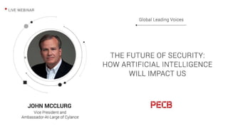 The Future of Security
How Artificial Intelligence Will Impact Us
JOHN E McCLURG | VP & AMBASSADOR-AT-LARGE
 