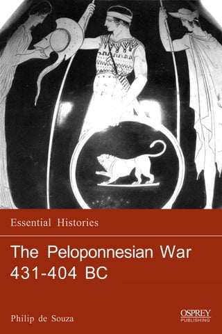 Essential Histories

The Peloponnesian War
431-404 BC

                      OSPREY
Philip de Souza       PUBLISHING
 