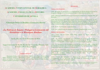 PROGRAMA
    ACADEMIA INTERNACIONAL DE HERÁLDICA                                                   Viernes, 16 de Noviembre:

                                                                                          14,00 - Recepción de participantes en el Departamento de Historia Medieval (Facultad de
        ACADEMIA ANDALUZA DE LA HISTORIA                                                  Geografía e Historia) de la Universidad de Sevilla (c/. Doña María de Padilla, s/nº)

                                                                                          14,30 – Almuerzo* informal en Comedor Universitario Facultad de G. e Historia, Patio del
                    UNIVERSIDAD DE SEVILLA                                                Rectorado.

                                                                                          16,00 - Aula de Grados «Prof. Diego Angulo» de la Facultad de G. e Historia (U. Sevilla).-
                                                                                          Presentación: Prof. Dr. Manuel García Fernández. Ponencia Inaugural: Prof. Dr. Manuel
      VI Seminario Ibérico de Heráldica y Ciencias de la Historia                         González Jiménez, Catedrático de Historia Medieval (U.S.), Ex Presidente y Numerario de
                                                                                          la Real Academia Sevillana de Buenas Letras, de la Academia Portuguesa da História, etc.

                                                                                          16,30 – 20,30 – Id.- Ponencias y Comunicaciones.

«La Nobleza de España y Portugal en la transición del                                     21,30 Cena* en Real Círculo de Labradores de Sevilla, c/Juan Sebastián Elcano, 1

      Feudalismo a la Monarquía Absoluta»                                                 Sábado, 17 de Noviembre:

                                                                                          9,30 – 12,45- Aula de Grados «Prof. Diego Angulo» (U. Sevilla): Ponencias y
                                                                                          Comunicaciones.

                Sevilla, días 16 y 17 de Noviembre de 2012                                12,45 – Id.: Clausura del Seminario por el Presidente de la Federación Española de
                                                                                          Heráldica, Genealogía y Ciencias de la Historia, Excmo. Sr. Dr. D. Alfonso de Ceballos-
                                                                                          Escalera y Gila, Vizconde de Ayala, Marqués de la Floresta (Grande de España).

                                                                                          13,45 – Id. Proclamación del Distinguido con el III Trofeo Ibérico de Heráldica y Entrega del
Lugar: Universidad de Sevilla. Facultad de Geografía e Historia. Aula                     II Trofeo Ibérico de Heráldica, que correspondió al Heraldista Arq. Segismundo Ramires Pinto,
                 de Grados «Prof. Diego Angulo»                                           Conde da Fóia e Barão da Caramujeira, en el año de 2011.

                                                                                          14,00 – Casa de la Provincia, antiguo Hospital del Rey, en Plaza del Triunfo, 1.- Acto de
                                                                                          Hermanamiento de la Academia de Letras e Artes (Portugal), Academia Portuguesa de Ex -
                                                                                          Libris y la Academia Andaluza de la Historia, firma del Protocolo de
                                 Temática orientativa:
                                                                                          Hermanamiento/Geminação.
        Monarquía, Nobleza, Alto Clero y Órdenes Militares en los Reinos Ibéricos (Edad
                                                                                          14,30 – Taberna del Alabardero, c/. Zaragoza, 20.- Almuerzo* de Honor por el
Media y Moderna). Nobleza y Diplomacia. La guerra y el funcionariado como medios de
                                                                                          Hermanamiento de las Academias, con intervención de autoridades portuguesas y
acceso a la Nobleza. La Nobleza en la transición de la Edad Media a la Edad Moderna.
                                                                                          españolas, e intercambio de diplomas y regalos.
Aspectos heráldicos, genealógicos e históricos.
                                                                                          (*) La inscripción es gratuita, no incluyendo las comidas, que son opcionales, siendo sus precios orientativos los
                                                                                          siguientes: almuerzo Facultad: 4,50 € (bebidas no incl.); cena R.C.L.: 29,00 €; almuerzo T. del A.: 39,00 €.
 