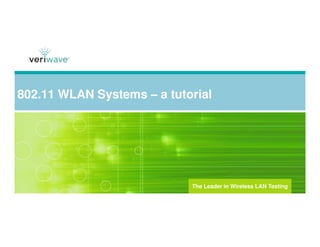 802.11 WLAN Systems – a tutorial
The Leader in Wireless LAN Testing
 