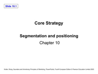 Segmentation and positioning  Chapter 10 Core Strategy 