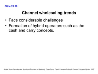 Channel wholesaling trends Face considerable challenges Formation of hybrid operators such as the cash and carry concepts. 