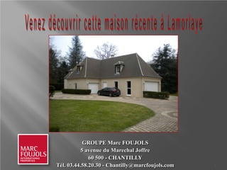 GROUPE Marc FOUJOLS
           5 avenue du Marechal Joffre
              60 500 - CHANTILLY
Tél. 03.44.58.20.30 - Chantilly@marcfoujols.com   1
 