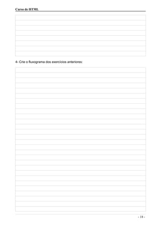 Curso de HTML
4- Crie o fluxograma dos exercícios anteriores:
- 18 -
 