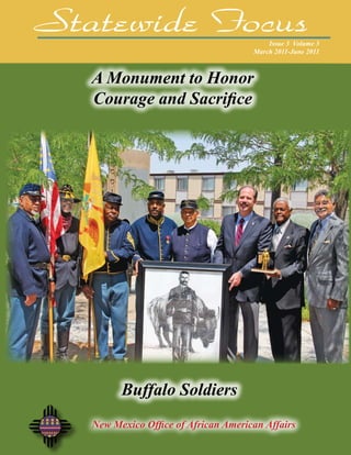 Statewide FocusIssue 3 Volume 3
March 2011-June 2011
New Mexico Office of African American Affairs
A Monument to Honor
Courage and Sacrifice
Buffalo Soldiers
 