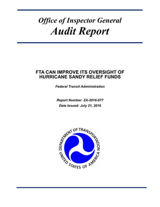 Office of Inspector General
Audit Report
FTA CAN IMPROVE ITS OVERSIGHT OF
HURRICANE SANDY RELIEF FUNDS
Federal Transit Administration
Report Number: ZA-2016-077
Date Issued: July 21, 2016
 