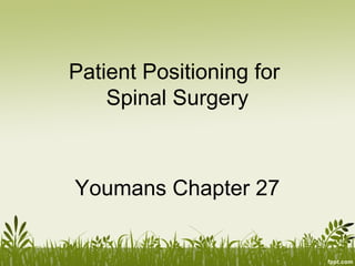 Patient Positioning for
Spinal Surgery
Youmans Chapter 27
 