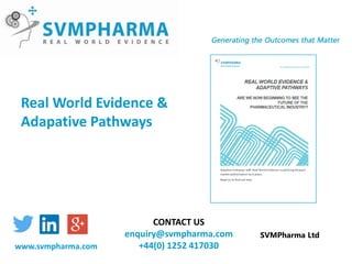 Real World Evidence &
Adapative Pathways
SVMPharma Ltd
CONTACT US
enquiry@svmpharma.com
+44(0) 1252 417030www.svmpharma.com
 