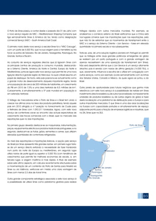 05
O Porto de Sines passou a contar desde o passado dia 01 de Julho com
o novo serviço regular da MSC – Mediterranean Shipping Company que
liga semanalmente Sines à América do Sul, tendo como designação
comercial Serviço SAEC – South America East Coast.
O primeiro navio deste novo serviço a escalar Sines foi o “MSC Carouge”,
com um porte de 5.000 TEU, que na sua viagem para o hemisfério sul iria
tocar os portos de Salvador, Rio de Janeiro, Navegantes, Paranaguá, Rio
Grande, Santos e Pecém.
Ao conjunto de serviços regulares directos que já ligavam Sines com
os principais centros de produção e consumo mundiais, destacando-
se o Extremo Oriente, América do Norte e Central, Europa do Norte e
Mediterrânea, junta-se agora este novo serviço que permite ter uma nova
ligação directa à grande região do Mercosul, na qual o Brasil assume um
papel de destaque. De facto, este país posiciona-se actualmente como
o grande motor de desenvolvimento daquela importante região, tendo
uma população de cerca de 200 milhões de habitantes, um crescimento
do PIB em 2010 de 7,5% e uma área territorial de 8,5 milhões de km2
.
Curiosamente, é simultaneamente o 5º país mundial em população e
em extensão territorial.
O tráfego de mercadorias entre o Porto de Sines e o Brasil tem vindo a
crescer nos últimos anos na área dos produtos petrolíferos, tendo aquele
país em 2010 atingido a 4.ª posição no fornecimento de Crude para
a Refinaria de Sines com 1.092.011 toneladas. Agora, com este novo
serviço de contentores vai-se ao encontro das actuais expectativas de
crescimento das trocas comerciais com o Brasil, quer no mercado das
exportações quer no das importações.
No primeiro grupo deverão destacar-se as maquinarias, instrumentação,
peças, equipamentos eléctricos e produtos tradicionais portugueses, e no
segundo, destacam-se as frutas, grãos, sementes e carnes, que utilizam
elevadas quantidades de contentores refrigerados.
Ao nível das exportações e importações ibéricas, a opção pelo serviço
do Brasil por Sines apresenta três grandes razões: em primeiro lugar trata-
se de um serviço directo evitando a necessidade de fazer transbordo
num porto do norte da Europa ou mediterrâneo, em segundo lugar
utiliza navios de porte igual ou superior a 5.000 TEU (com tendência de
crescimento) que permite ter melhores economias de escala, e, em
terceiro lugar, a viagem marítima é mais rápida. A título de exemplo
sobre este último aspecto, em cálculos recentemente efectuados sobre
a movimentação de um contentor do Porto de Santos para Madrid via
Sines ou via Valência, verifica-se em média uma clara vantagem de
Sines com menos 2,5 dias de transit time.
Outra grande componente estratégica associada a este novo serviço é
a possibilidade de utilizar Sines como plataforma giratória para realizar
tráfegos rápidos com outros mercados mundiais. Por exemplo, se
analisarmos o comércio externo do Brasil verificamos que a China está
nos lugares cimeiros quer nas importações quer nas exportações, pelo
que não foi de estranhar que os movimentos de transhipment entre o
SAEC e o serviço do Extremo Oriente – Lion Service – fosse em elevada
quantidade na primeira escala e nas subsequentes.
Trata-se, pois, de uma solução logística pioneira em Portugal ao permitir
que os tráfegos entre duas grandes potências emergentes do globo
se realizem por um porto português e com a grande vantagem de
apenas necessitarem de uma operação de transhipment (em Sines).
Não será despiciente afirmar que o Lion Service é um serviço altamente
atractivo pois é servido com navios de última geração (14.000 TEU), o
que, obviamente, influencia a escolha de o utilizar em conjugação com
outros serviços, como por exemplo ocorre semanalmente com as linhas
dos Estados Unidos, Canadá e México, às quais agora se juntou a do
Brasil.
Outra janela de oportunidade para futuros negócios que ganha mais
relevância com este novo serviço é a possibilidade de instalar em Sines
investimento directo brasileiro ou de outra nacionalidade, nomeadamente
unidades de produtos brasileiros ou de outras origens do globo e fazer
desta localização uma plataforma de distribuição para a Europa e para
outros importantes mercados. É que Sines é uma das raras localizações
na Europa com capacidade portuária e simultaneamente de espaço
adjacente pronto para a fixação de empresas logísticas e industriais, quer
na ZAL Sines quer na ZILS.
Pecém
SalvadorBrasil
Porto de Sines
Santos
Paranaguá
Navegantes
Rio Grande
Rio de Janeiro
 