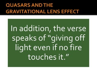 In addition, the verse
speaks of “giving off
light even if no fire
touches it.”
 