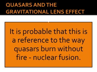 It is probable that this is
a reference to the way
quasars burn without
fire - nuclear fusion.
 