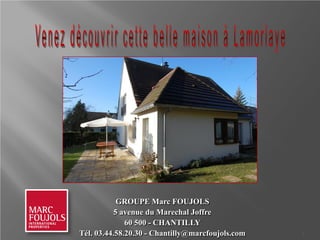 GROUPE Marc FOUJOLS
5 avenue du Marechal Joffre
60 500 - CHANTILLY
Tél. 03.44.58.20.30 - Chantilly@marcfoujols.com 1