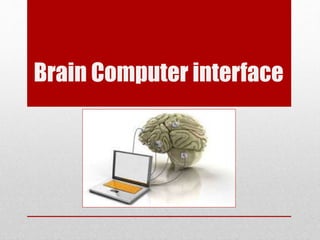 Brain Computer interface
 
