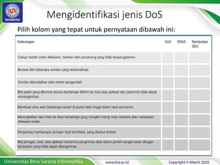 Mengidentifikasi jenis DoS
Pilih kolom yang tepat untuk pernyataan dibawah ini:
 