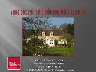 GROUPE Marc FOUJOLS
           5 avenue du Marechal Joffre
              60 500 - CHANTILLY
Tél. 03.44.58.20.30 - Chantilly@marcfoujols.com   1
 
