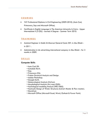 Sarah Medhat Badea'
Page 3
C O U R S E S
 YAT Professional Diploma in Civil Engineering (2009-2010). (Auto Cad,
Primavera...