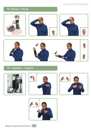 Las Oficios / The Occupations

 18- Minero / Miner




 19- Vigilante / Vigilant




Manual de Lengua de Señas Peruanas   491
 