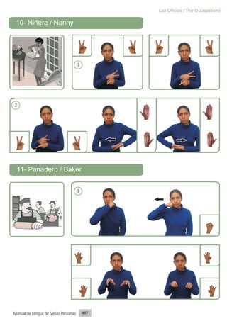 Las Oficios / The Occupations

 10- Niñera / Nanny




                                     1




2




 11- Panadero / Baker


                                     1




Manual de Lengua de Señas Peruanas       487
 